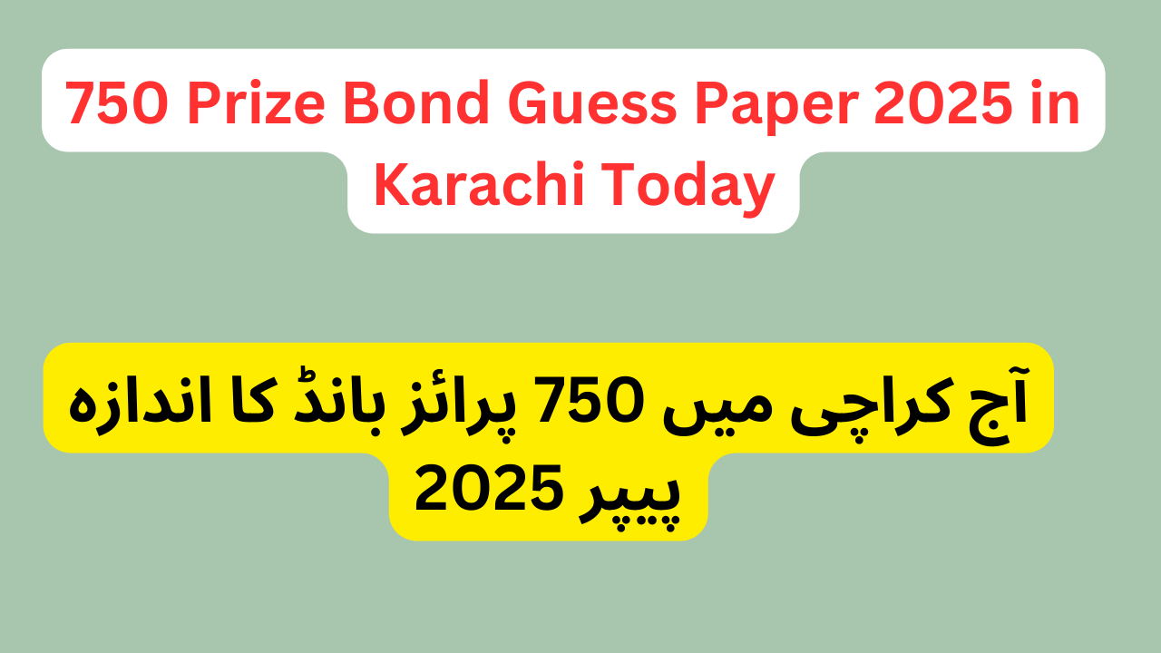 750 Prize Bond Guess Paper 2025 in Karachi Today
